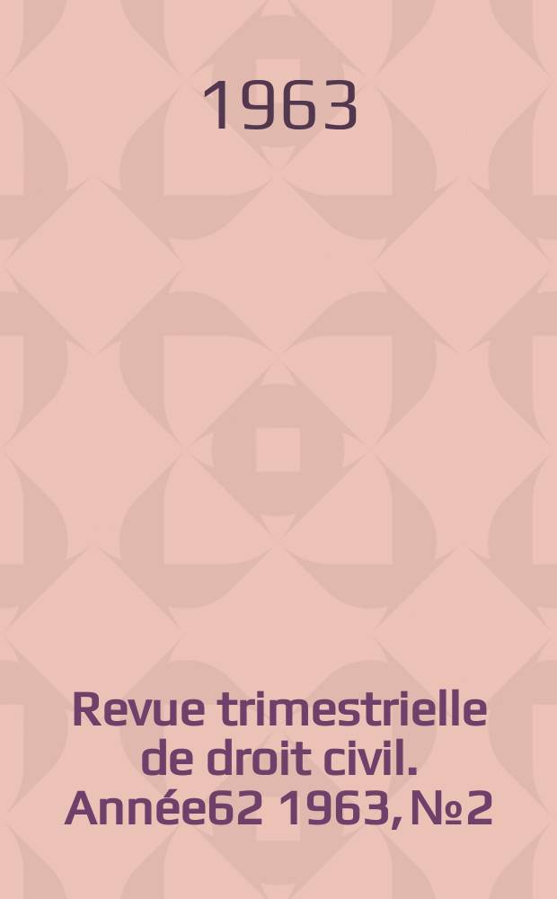 Revue trimestrielle de droit civil. Année62 1963, №2