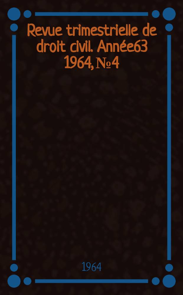 Revue trimestrielle de droit civil. Année63 1964, №4