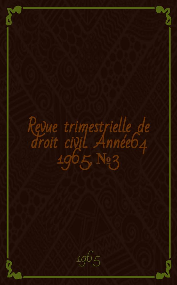 Revue trimestrielle de droit civil. Année64 1965, №3