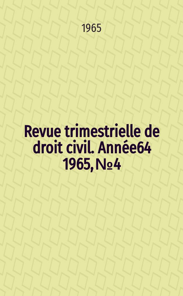Revue trimestrielle de droit civil. Année64 1965, №4