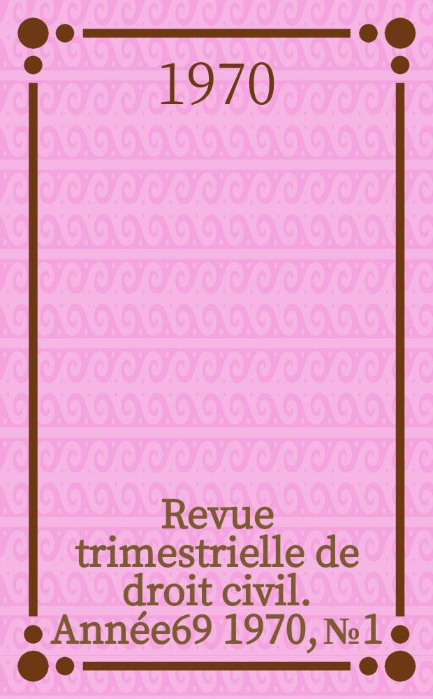 Revue trimestrielle de droit civil. Année69 1970, №1
