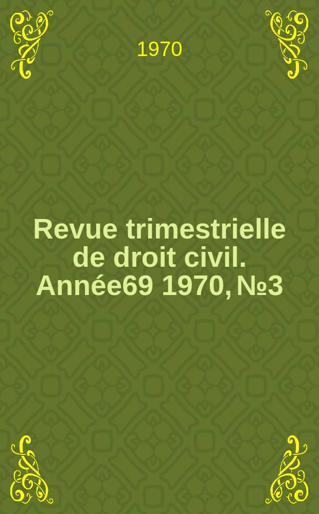Revue trimestrielle de droit civil. Année69 1970, №3
