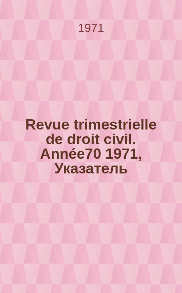 Revue trimestrielle de droit civil. Année70 1971, Указатель