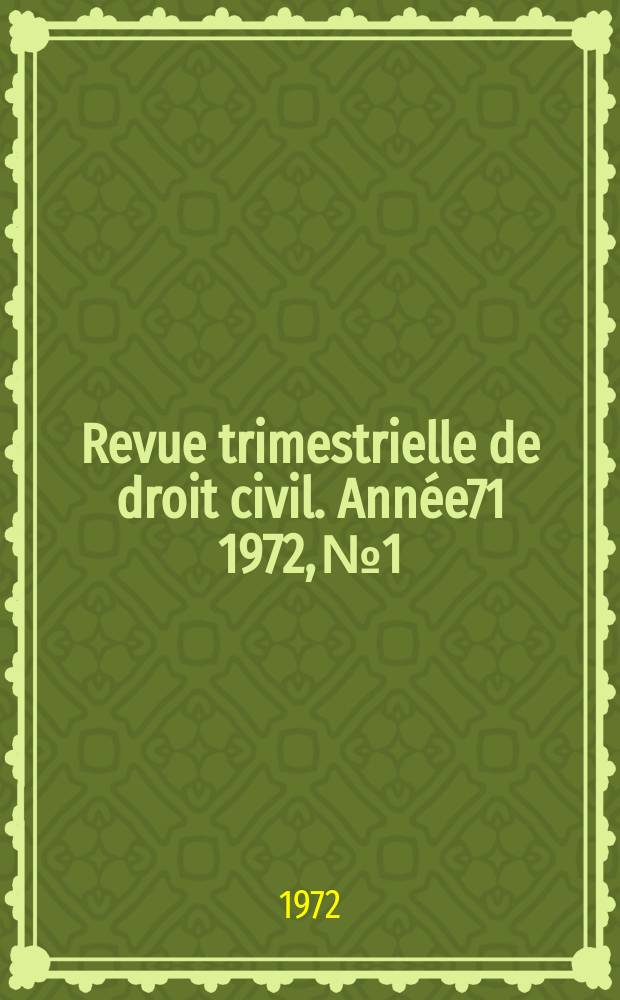 Revue trimestrielle de droit civil. Année71 1972, №1