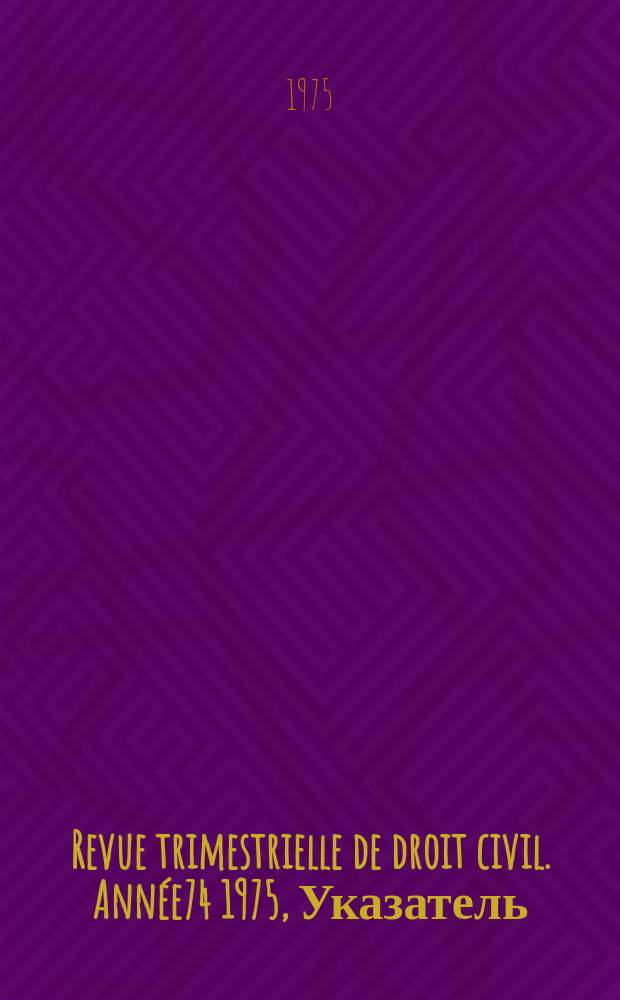 Revue trimestrielle de droit civil. Année74 1975, Указатель