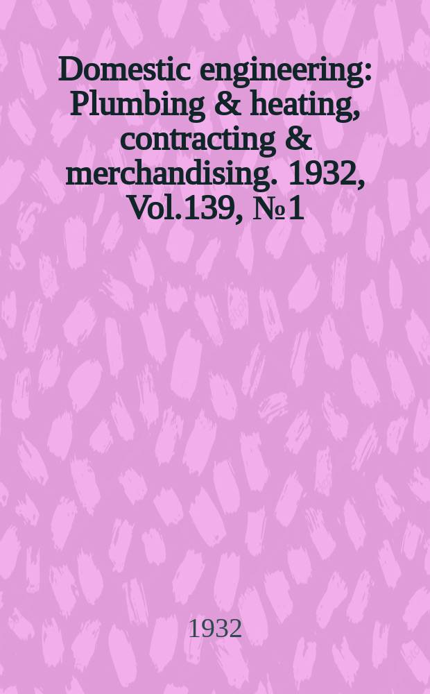 Domestic engineering : Plumbing & heating, contracting & merchandising. 1932, Vol.139, №1(April)(1966)