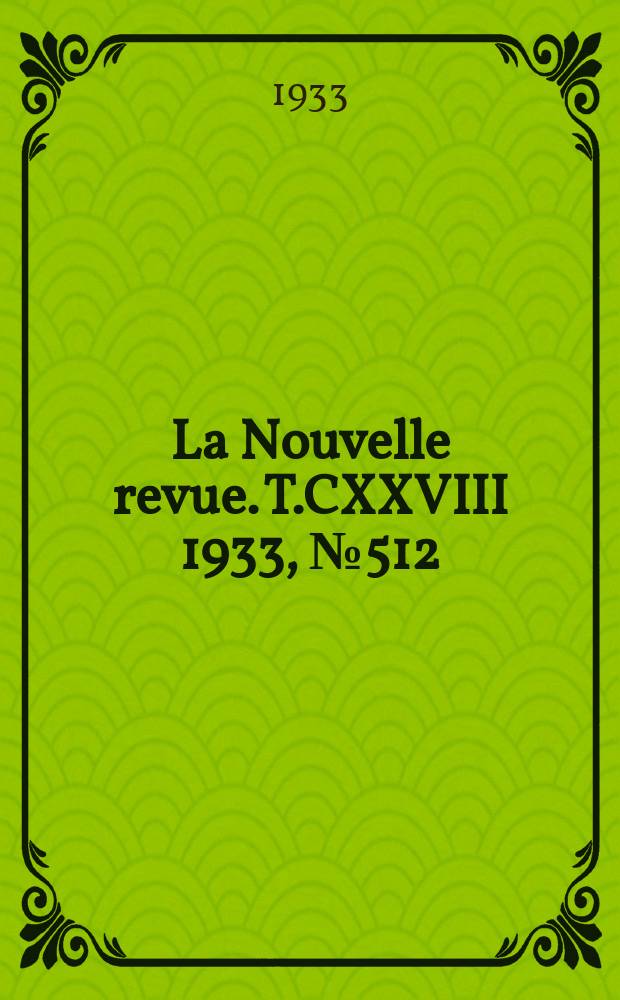 La Nouvelle revue. T.CXXVIII 1933, №512