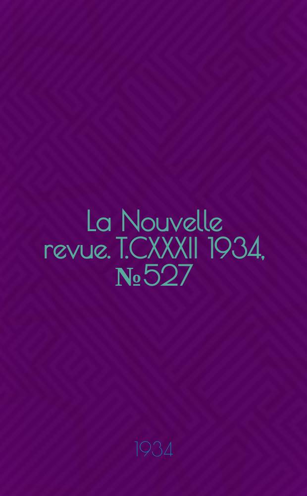 La Nouvelle revue. T.CXXXII 1934, №527
