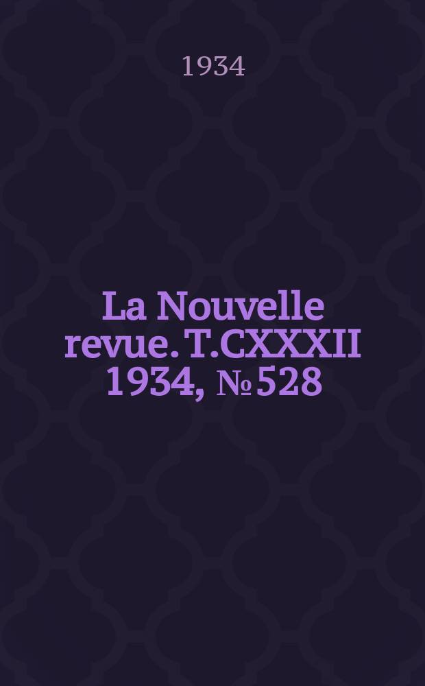 La Nouvelle revue. T.CXXXII 1934, №528