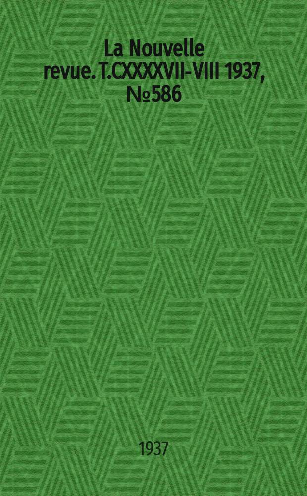 La Nouvelle revue. T.CXXXXVII-VIII 1937, №586