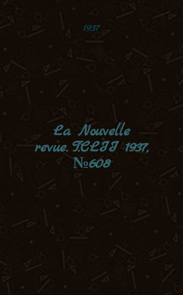 La Nouvelle revue. T.CLII 1937, №608