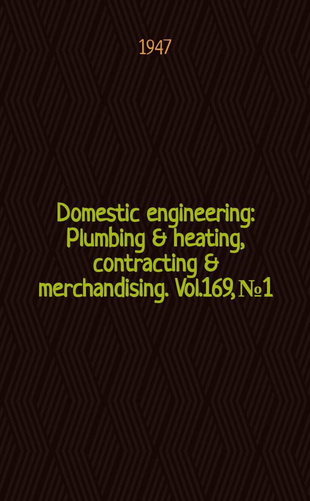Domestic engineering : Plumbing & heating, contracting & merchandising. Vol.169, №1