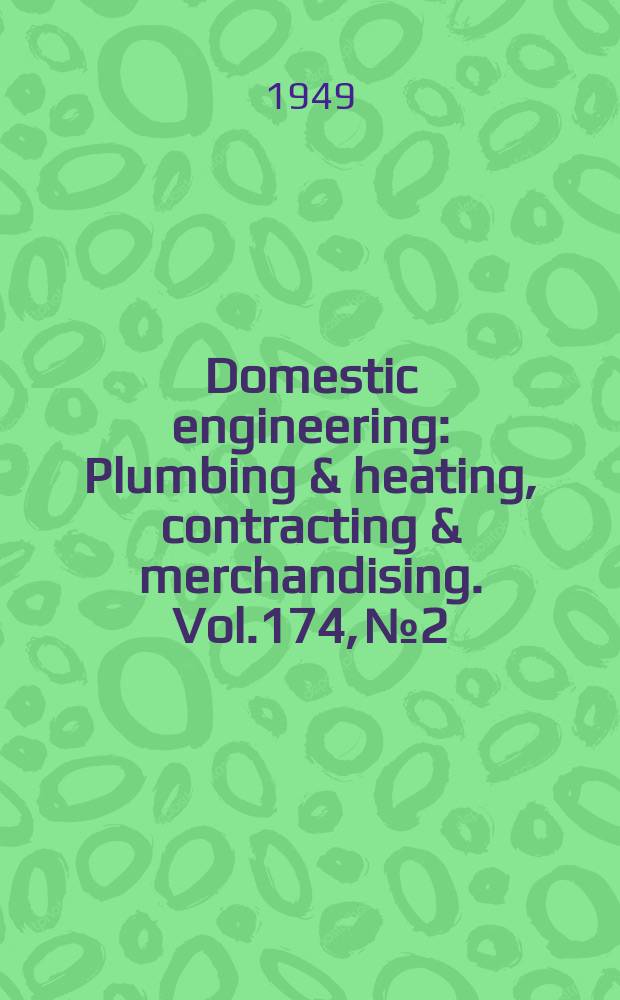 Domestic engineering : Plumbing & heating, contracting & merchandising. Vol.174, №2
