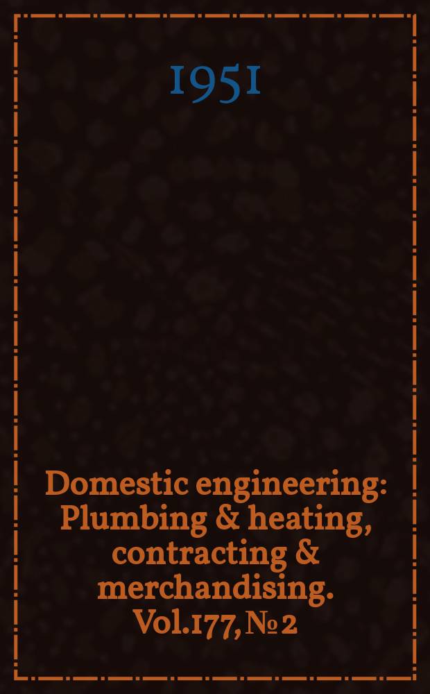 Domestic engineering : Plumbing & heating, contracting & merchandising. Vol.177, №2