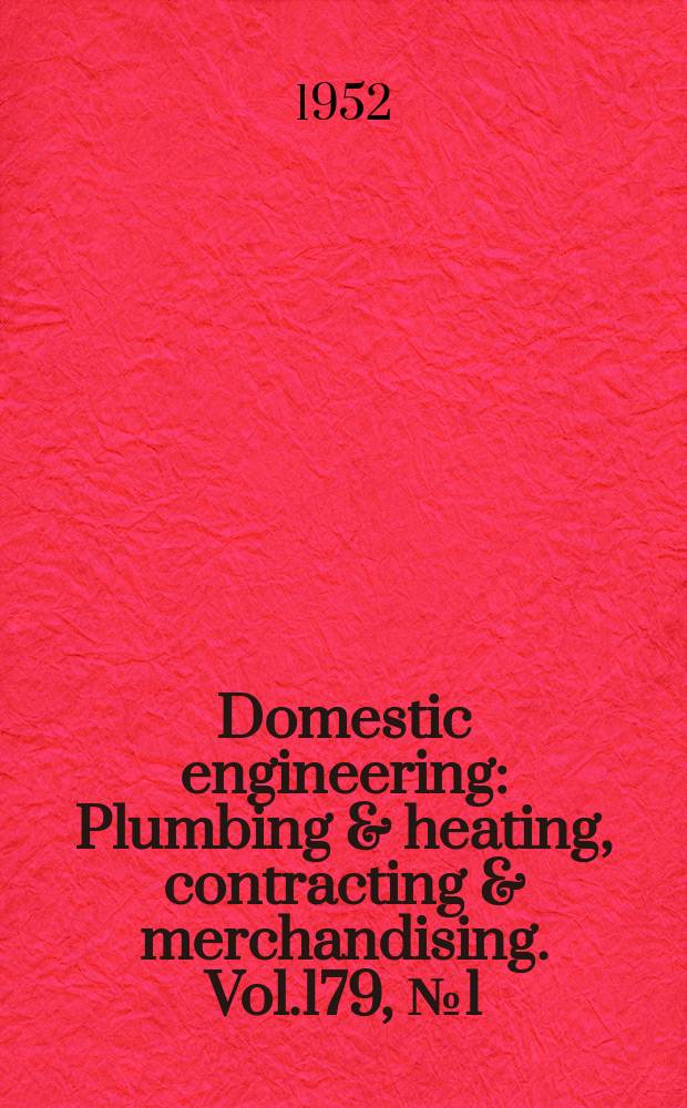 Domestic engineering : Plumbing & heating, contracting & merchandising. Vol.179, №1(2215)