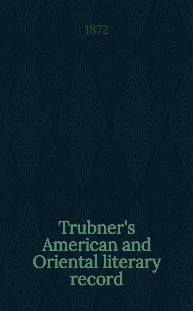 Trubner's American and Oriental literary record : A monthly register of the most important works published in North and south America, in India, China, and the British colonies: with occasional notes on German, Dutch, Danish, French, Italian, Spanish, Portuguese, and Russian books. Vol.7, №9(81)