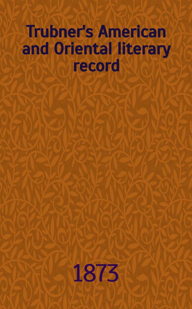 Trubner's American and Oriental literary record : A monthly register of the most important works published in North and south America, in India, China, and the British colonies: with occasional notes on German, Dutch, Danish, French, Italian, Spanish, Portuguese, and Russian books. Vol.8, №4