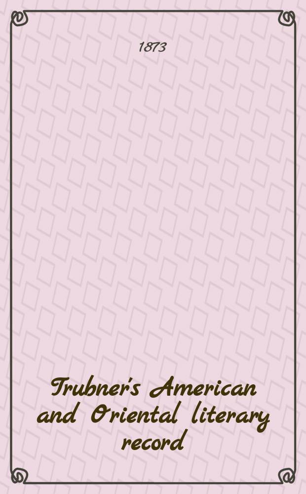 Trubner's American and Oriental literary record : A monthly register of the most important works published in North and south America, in India, China, and the British colonies: with occasional notes on German, Dutch, Danish, French, Italian, Spanish, Portuguese, and Russian books. Vol.8, №8