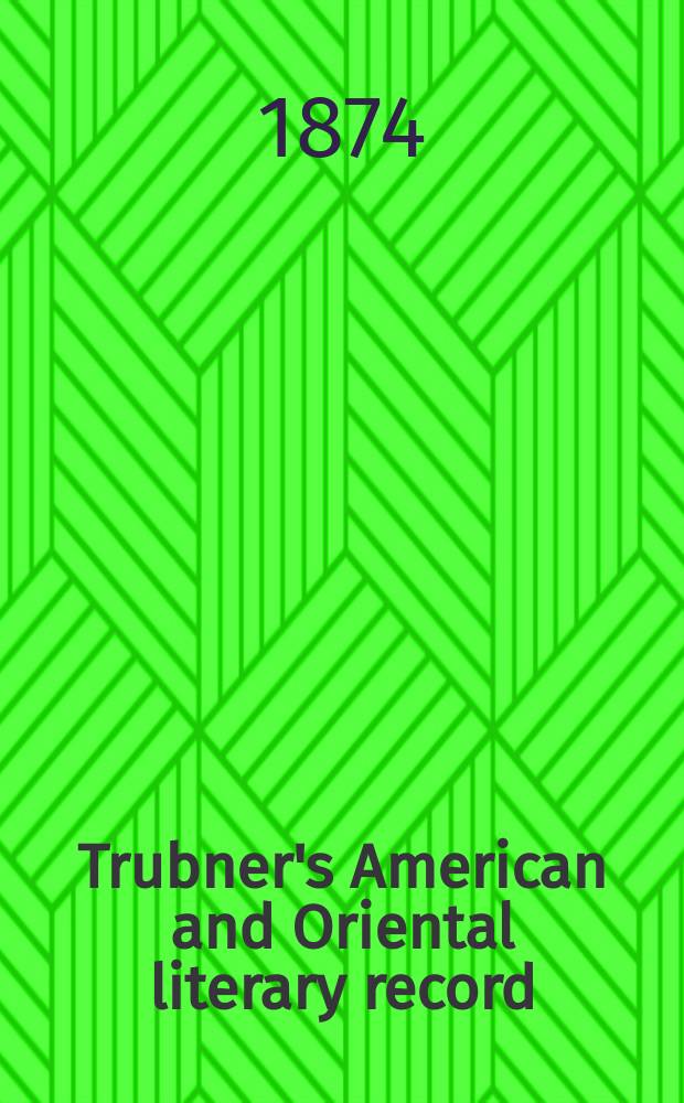 Trubner's American and Oriental literary record : A monthly register of the most important works published in North and south America, in India, China, and the British colonies: with occasional notes on German, Dutch, Danish, French, Italian, Spanish, Portuguese, and Russian books. Vol.9, №3