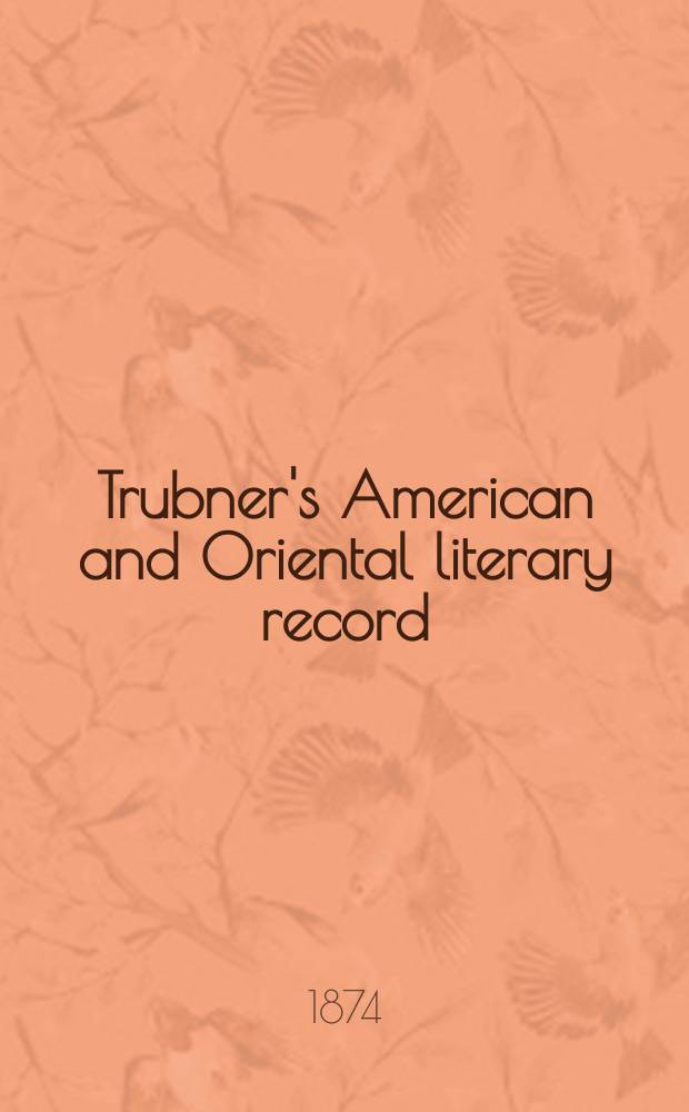 Trubner's American and Oriental literary record : A monthly register of the most important works published in North and south America, in India, China, and the British colonies: with occasional notes on German, Dutch, Danish, French, Italian, Spanish, Portuguese, and Russian books. Vol.9, №7