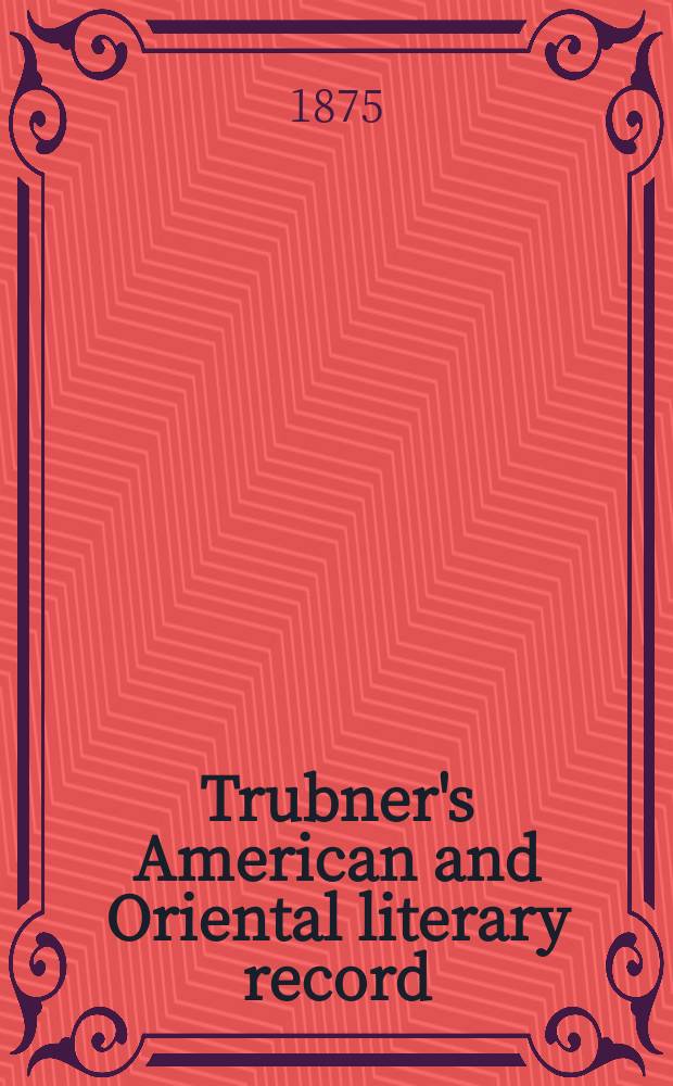 Trubner's American and Oriental literary record : A monthly register of the most important works published in North and south America, in India, China, and the British colonies: with occasional notes on German, Dutch, Danish, French, Italian, Spanish, Portuguese, and Russian books. Vol.10, №1(111)