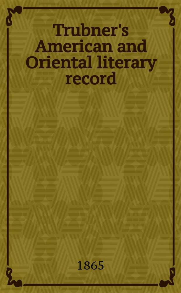 Trubner's American and Oriental literary record : A monthly register of the most important works published in North and south America, in India, China, and the British colonies: with occasional notes on German, Dutch, Danish, French, Italian, Spanish, Portuguese, and Russian books. [Vol.1], №2