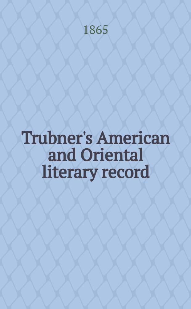 Trubner's American and Oriental literary record : A monthly register of the most important works published in North and south America, in India, China, and the British colonies: with occasional notes on German, Dutch, Danish, French, Italian, Spanish, Portuguese, and Russian books. [Vol.1], №9