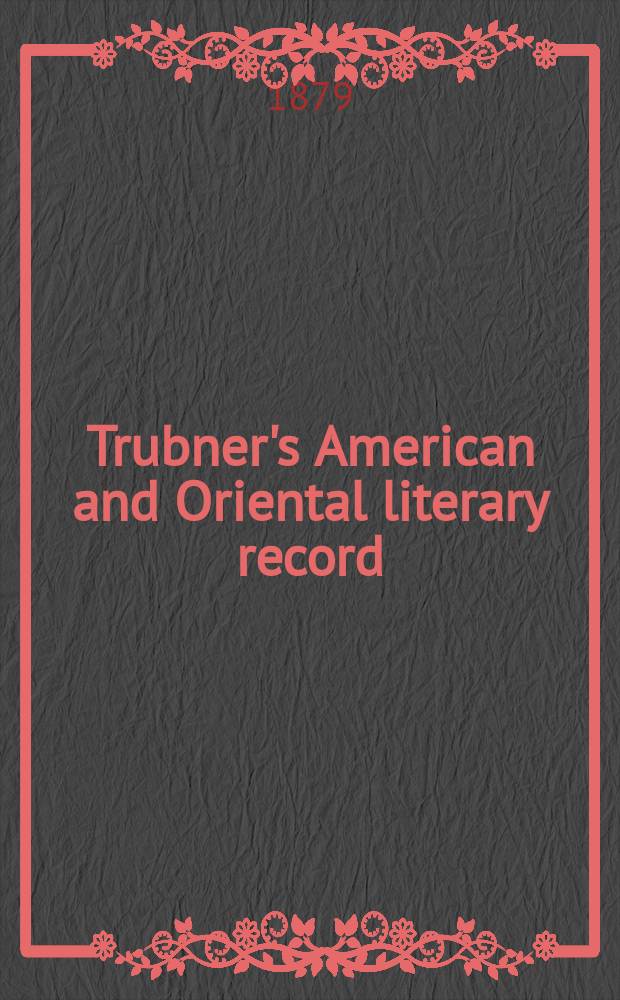 Trubner's American and Oriental literary record : A monthly register of the most important works published in North and south America, in India, China, and the British colonies: with occasional notes on German, Dutch, Danish, French, Italian, Spanish, Portuguese, and Russian books. Vol.12, №4