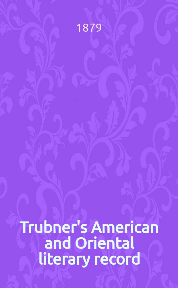 Trubner's American and Oriental literary record : A monthly register of the most important works published in North and south America, in India, China, and the British colonies: with occasional notes on German, Dutch, Danish, French, Italian, Spanish, Portuguese, and Russian books. Vol.12, №6