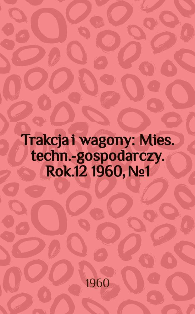 Trakcja i wagony : Mies. techn.-gospodarczy. Rok.12 1960, №1