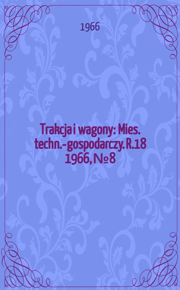 Trakcja i wagony : Mies. techn.-gospodarczy. R.18 1966, №8