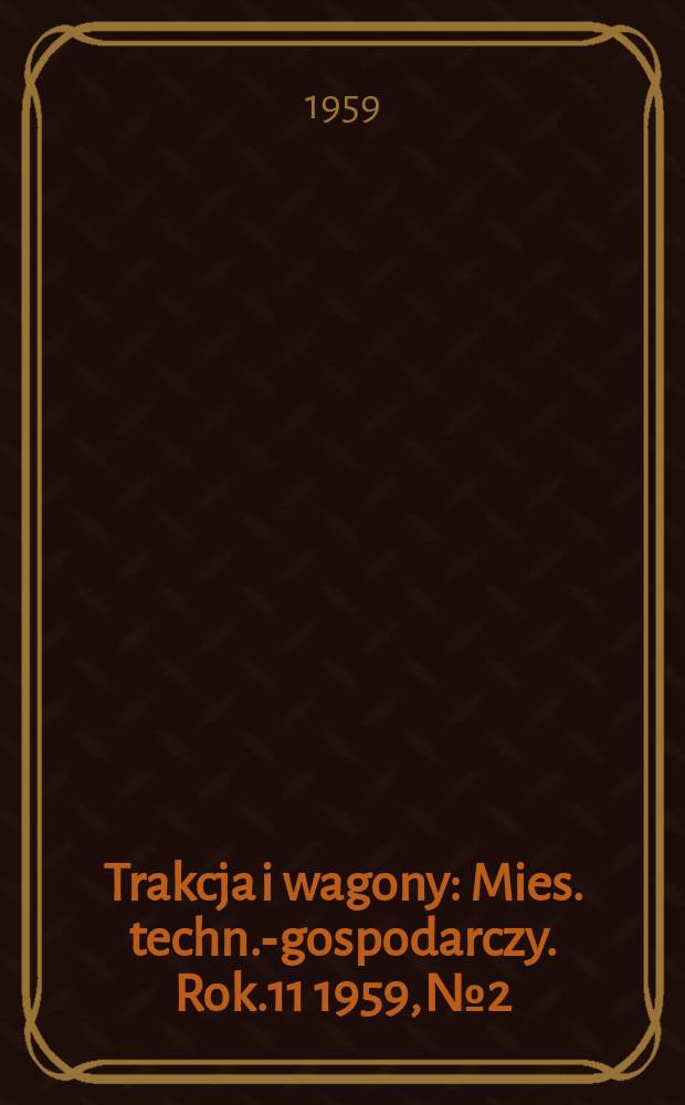Trakcja i wagony : Mies. techn.-gospodarczy. Rok.11 1959, №2