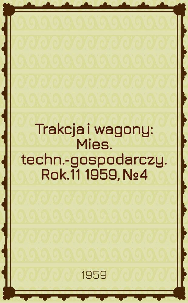 Trakcja i wagony : Mies. techn.-gospodarczy. Rok.11 1959, №4