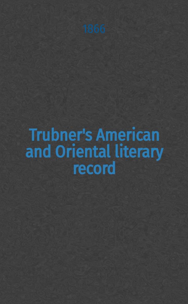 Trubner's American and Oriental literary record : A monthly register of the most important works published in North and south America, in India, China, and the British colonies: with occasional notes on German, Dutch, Danish, French, Italian, Spanish, Portuguese, and Russian books. [Vol.2], №14