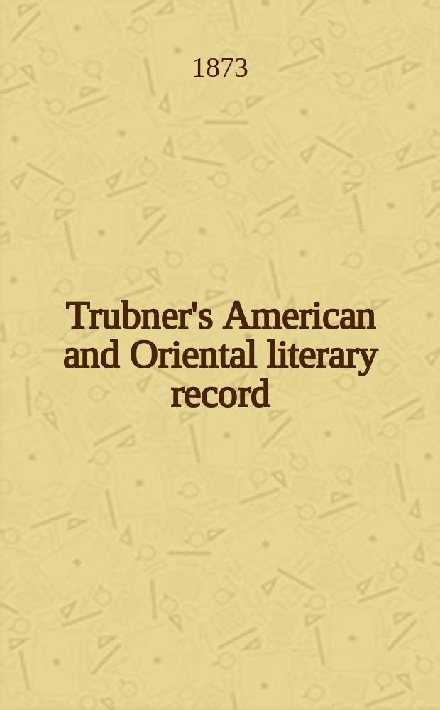Trubner's American and Oriental literary record : A monthly register of the most important works published in North and south America, in India, China, and the British colonies: with occasional notes on German, Dutch, Danish, French, Italian, Spanish, Portuguese, and Russian books. Vol.8, №1/2(85/86)