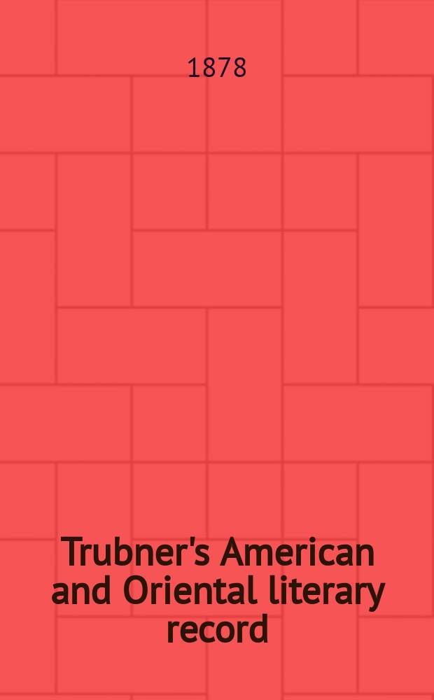 Trubner's American and Oriental literary record : A monthly register of the most important works published in North and south America, in India, China, and the British colonies: with occasional notes on German, Dutch, Danish, French, Italian, Spanish, Portuguese, and Russian books. Vol.11, №11