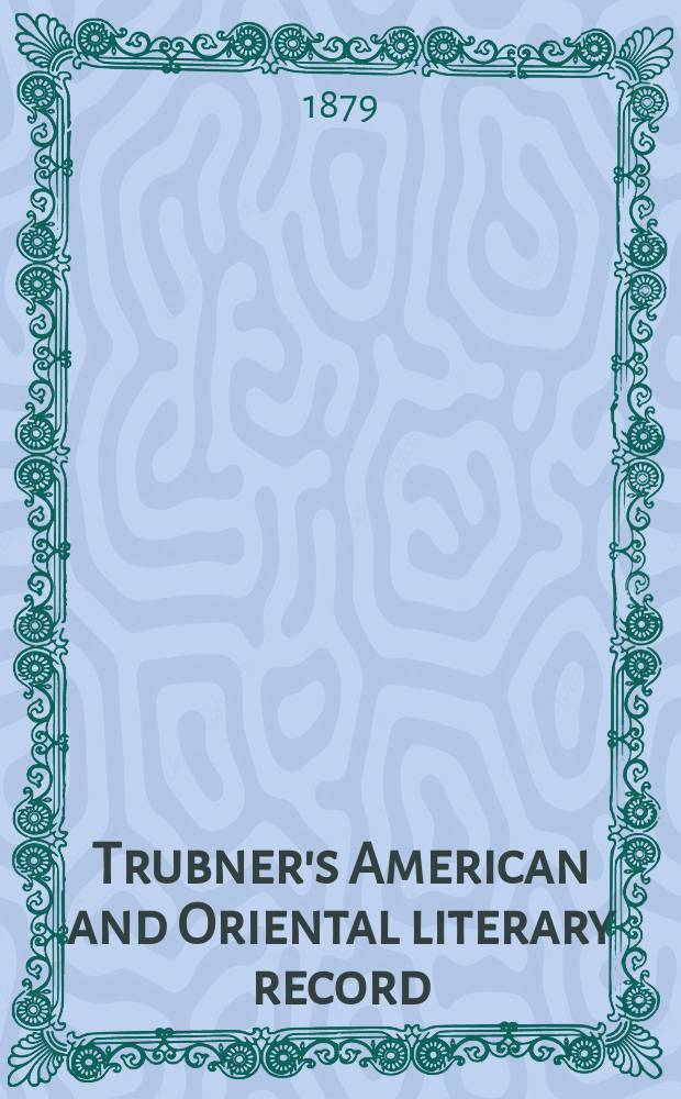 Trubner's American and Oriental literary record : A monthly register of the most important works published in North and south America, in India, China, and the British colonies: with occasional notes on German, Dutch, Danish, French, Italian, Spanish, Portuguese, and Russian books. Vol.12, №5