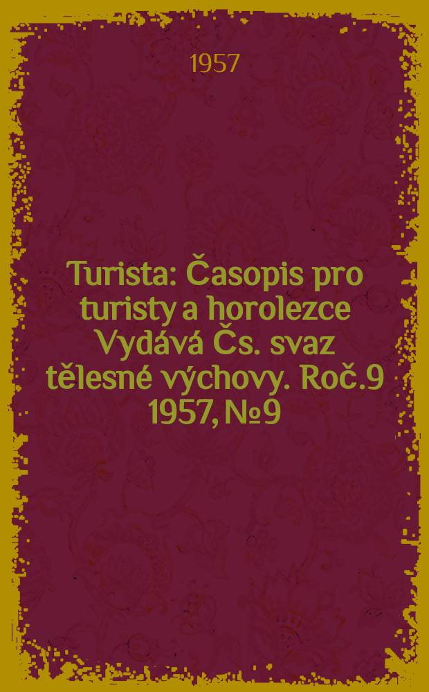 Turista : Časopis pro turisty a horolezce Vydává Čs. svaz tělesné výchovy. Roč.9 1957, №9