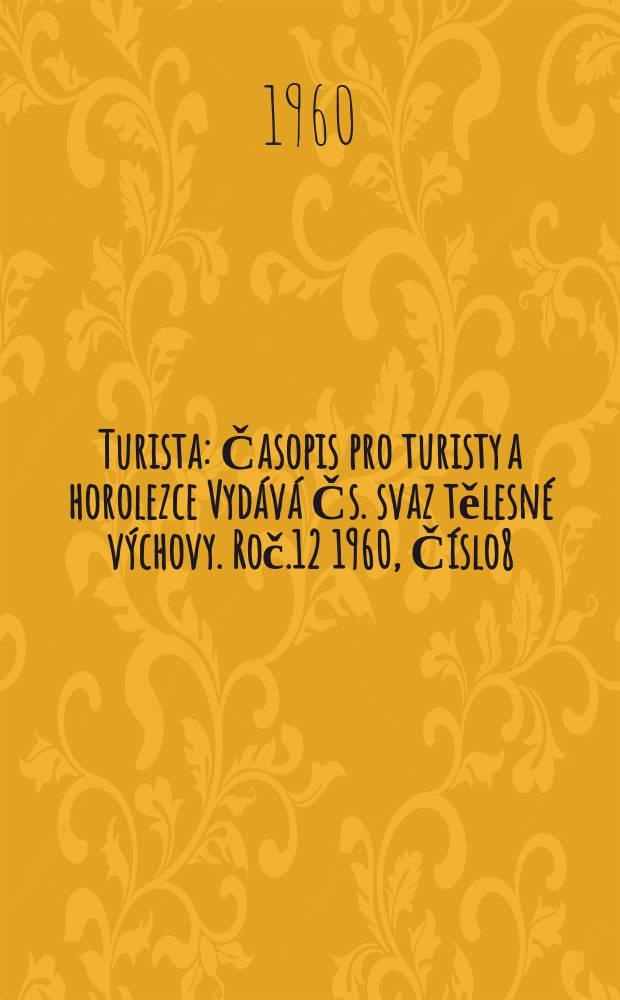 Turista : Časopis pro turisty a horolezce Vydává Čs. svaz tělesné výchovy. Roč.12 1960, Číslo8