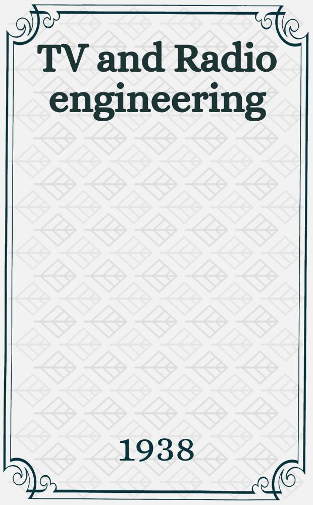 TV and Radio engineering : Establ. as Radio engineering 1921 [by Milton B. Sleeper]. Vol.18 1938, №8