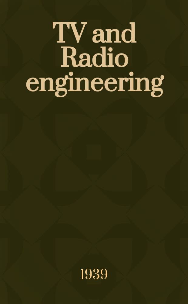 TV and Radio engineering : Establ. as Radio engineering 1921 [by Milton B. Sleeper]. Vol.19 1939, №10