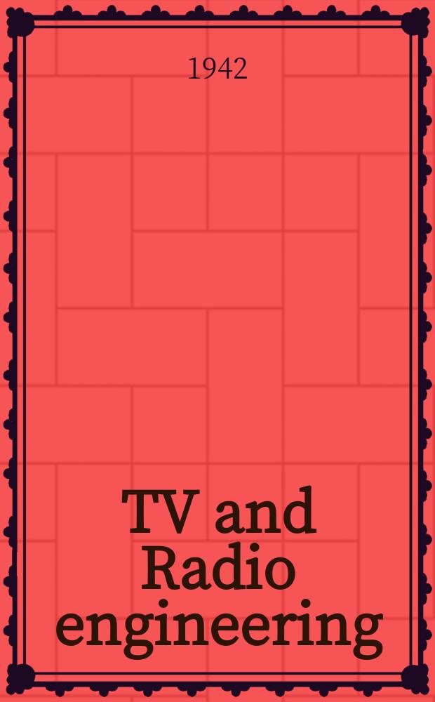 TV and Radio engineering : Establ. as Radio engineering 1921 [by Milton B. Sleeper]. Vol.22 1942, №7