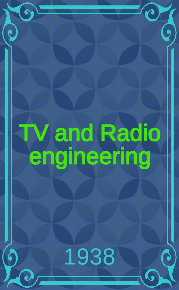 TV and Radio engineering : Establ. as Radio engineering 1921 [by Milton B. Sleeper]. Vol.18 1938, №1