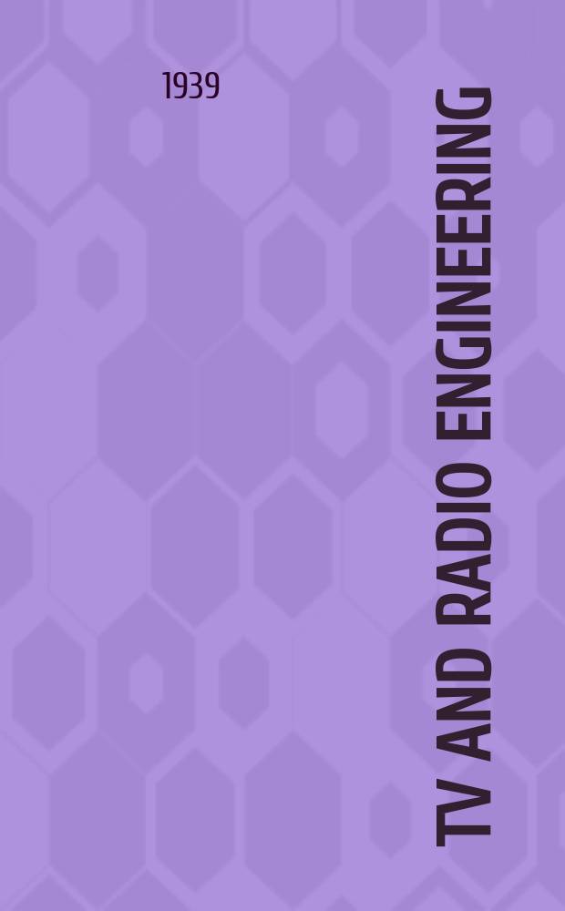 TV and Radio engineering : Establ. as Radio engineering 1921 [by Milton B. Sleeper]. Vol.19 1939, №9