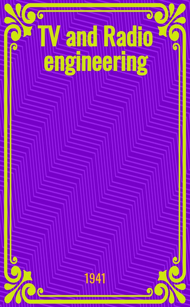 TV and Radio engineering : Establ. as Radio engineering 1921 [by Milton B. Sleeper]. Vol.21 1941, №8