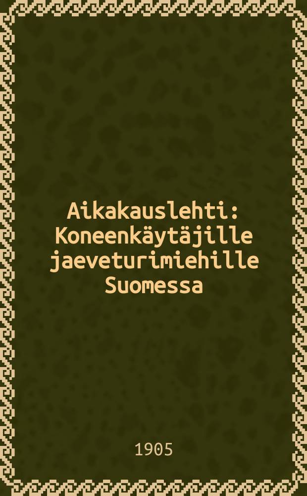 Aikakauslehti : Koneenk&auml;yt&auml;jille jaeveturimiehille Suomessa