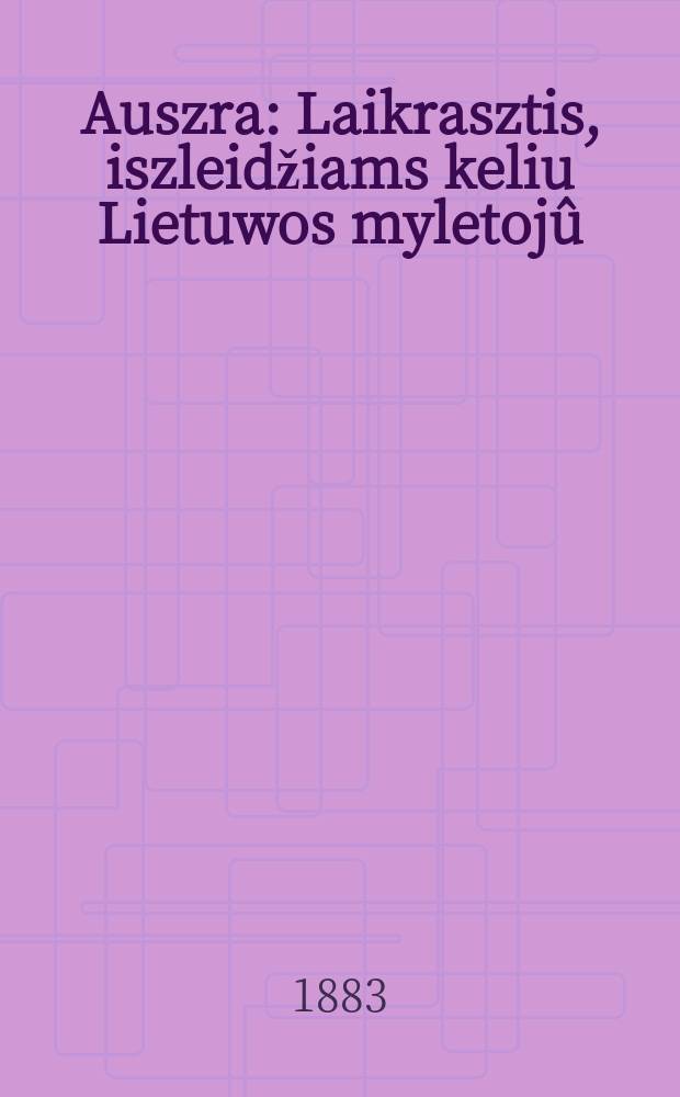 Auszra : Laikrasztis, iszleidžiams keliu Lietuwos myletojû