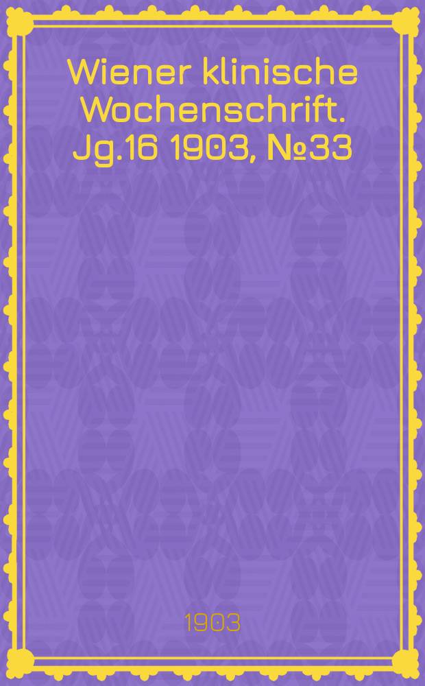Wiener klinische Wochenschrift. Jg.16 1903, №33