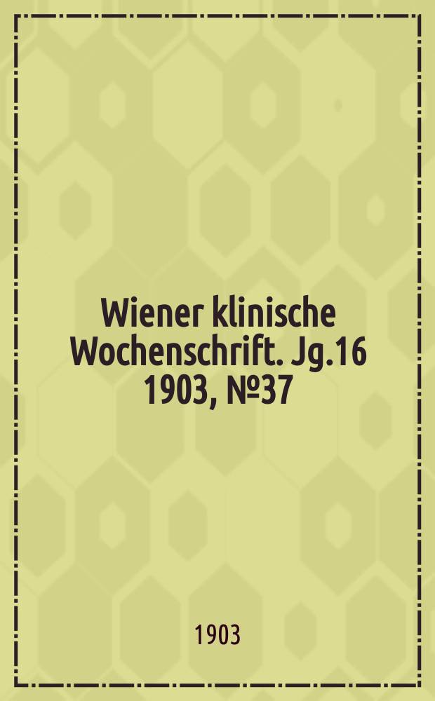 Wiener klinische Wochenschrift. Jg.16 1903, №37
