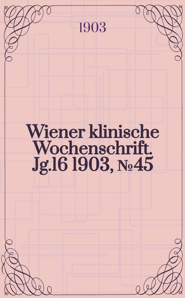 Wiener klinische Wochenschrift. Jg.16 1903, №45